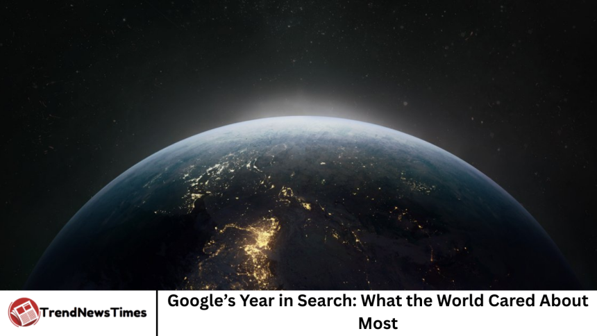 Google’s Year in Search: What the World Cared About Most