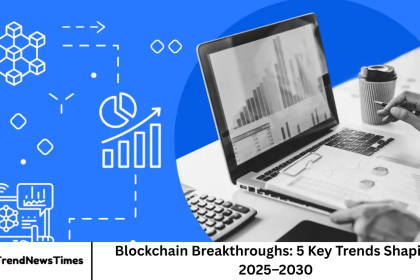 Blockchain Breakthroughs: 5 Key Trends Shaping 2025–2030