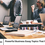 Powerful Business Essay Topics That Make an Impact