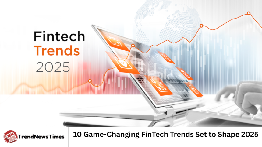 10 Game-Changing FinTech Trends Set to Shape 2025